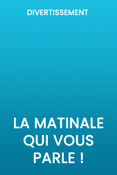 La matinale qui vous parle
